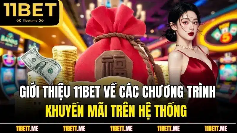 Giới thiệu 11BET về các chương trình khuyến mãi trên hệ thống