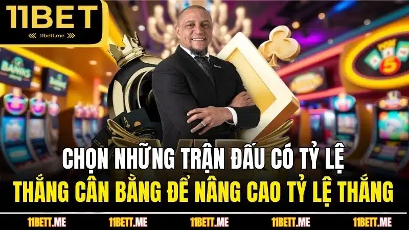Chọn những trận đấu có tỷ lệ thắng cân bằng để nâng cao tỷ lệ thắng