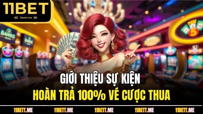 Giới thiệu sự kiện hoàn trả 100% vé cược thua
