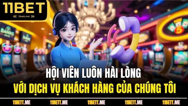 Hội viên luôn hài lòng với dịch vụ khách hàng của chúng tôi