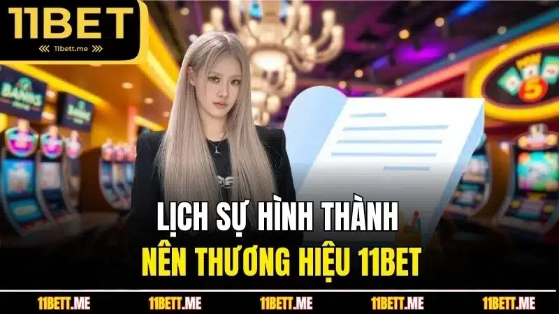 Lịch sự hình thành nên thương hiệu 11BET
